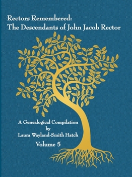 Paperback Rectors Remembered: The Descendants of John Jacob Rector Volume 5 Book