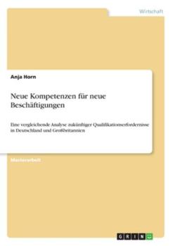 Paperback Neue Kompetenzen für neue Beschäftigungen: Eine vergleichende Analyse zukünftiger Qualifikationserfordernisse in Deutschland und Großbritannien [German] Book