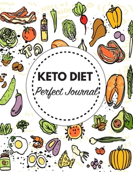 Paperback Keto Diet Perfect Journal: 100 Day Planner For Diet, Daily Food Tracking. How To Start A Healthy Living And Why You Should Do It! Book