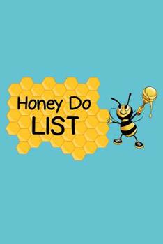 Honey Do List: Cute Honey-Do Notebook for Men - Worker Bee with Honey Lined Note Book Pad - Novelty Notepad with Lines - To Do List Journal for Men, ... Wedding or Father's Day Gift - Size 6x9