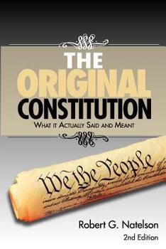 Paperback The Original Constitution: What It Actually Said and Meant - 2nd Edition Book