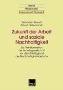 Paperback Zukunft Der Arbeit Und Soziale Nachhaltigkeit: Zur Transformation Der Arbeitsgesellschaft VOR Dem Hintergrund Der Nachhaltigkeitsdebatte [German] Book