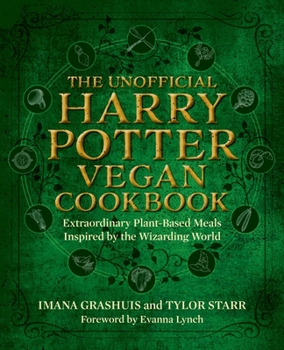 Hardcover The Unofficial Harry Potter Vegan Cookbook: Extraordinary Plant-Based Meals Inspired by the Realm of Wizards and Witches Book