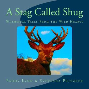 Paperback A Stag Called Shug: Whimsical Tales From the Wild Hearts Book