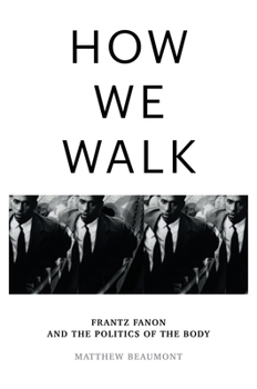 Hardcover How We Walk: Frantz Fanon and the Politics of the Body Book