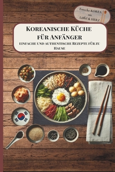 Paperback Koreanische Küche für Anfänger: einfache und authentische Rezepte für zu Hause [German] Book