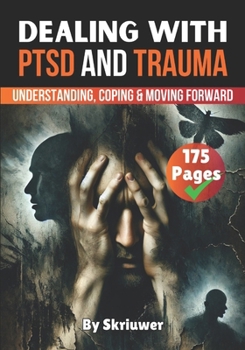 Paperback Dealing with PTSD and Trauma: Understanding, Coping, and Moving Forward Book