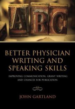 Paperback Better Physician Writing and Speaking Skills: Improving Communication, Grant Writing and Chances for Publication Book