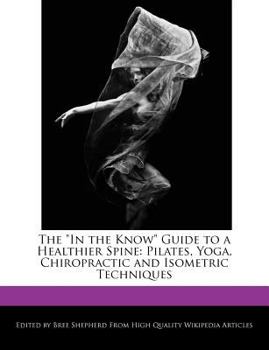 Paperback The in the Know Guide to a Healthier Spine: Pilates, Yoga, Chiropractic and Isometric Techniques Book