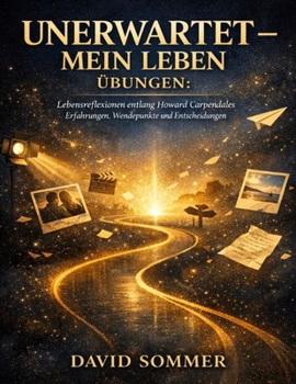 Unerwartet – Mein Leben Übungen: Lebensreflexionen entlang Howard Carpendales Erfahrungen, Wendepunkte und Entscheidungen (German Edition)