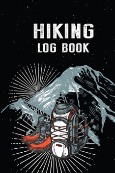 Paperback Hiking Log Book: Hiking Journal With Prompts To Write In, Weather, Difficulty, Description Trail Log Book, Hiker's Journal, Hiking Jour Book