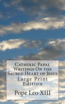 Paperback Catholic Papal Writings On the Sacred Heart of Jesus: Large Print Edition Book