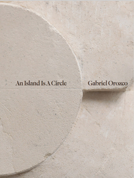 Hardcover Gabriel Orozco: An Island Is a Circle Book