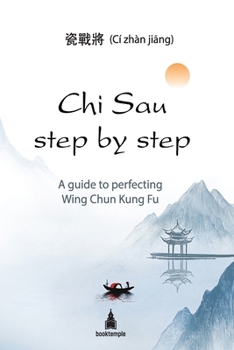 Paperback Chi Sau step by step: A guide to perfecting Wing Chun Kung Fu Book