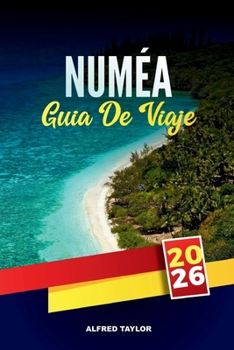 Paperback Guía de Viaje Numea 2026: Playas de lagunas, cultura isleña francesa y cosas que hacer en la capital de Nueva Caledonia [Spanish] Book