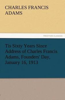 Paperback Tis Sixty Years Since Address of Charles Francis Adams, Founders' Day, January 16, 1913 Book