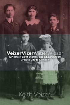 Paperback VeizerVizerWiezerWieser: A Memoir and a Search: Granite City to Kompolt Book