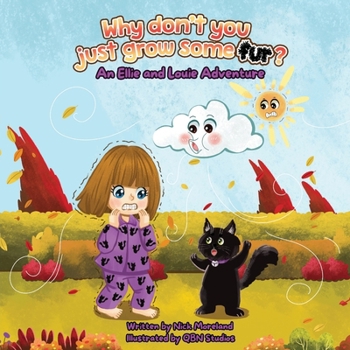 Why don't you just grow some fur?: A book about two best friends having fun on a chilly day! (An Ellie and Louie Adventure)