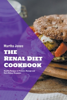 Paperback The Renal Diet Cookbook: Healthy Recipes to Prevent, Manage and Cure Kidney Diseases Book