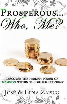 Paperback Prosperous... Who, Me?: Discover the Hidden Power of Mammon Within the World Economy Book