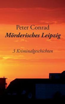 Paperback Mörderisches Leipzig: 3 Kriminalgeschichten [German] Book