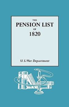 Pension List of 1820: Letter from the Secretary of War Transmitting a Report of the Names, Rank and File of Every Person Placed on the Pension List in Pursuance of the Act