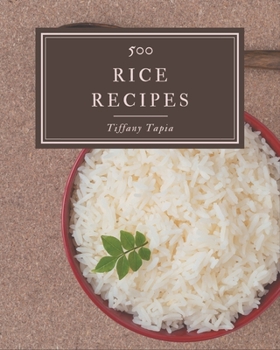 Paperback 500 Rice Recipes: The Best Rice Cookbook that Delights Your Taste Buds Book