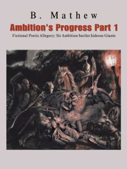 Paperback Ambition's Progress Part 1: Fictional Poetic Allegory Sir Ambition Battles Hideous Giants Book