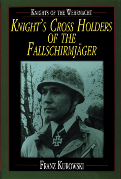 Hardcover Knights of the Wehrmacht: Knight's Cross Holders of the Fallschirmjäger Book