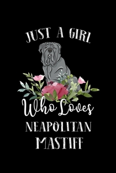 Paperback Just a Girl Who Loves Neapolitan Mastiff: Perfect Neapolitan Mastiff Lover Gift For Girl. Cute Notebook for Neapolitan Mastiff Lover. Gift it to your Book