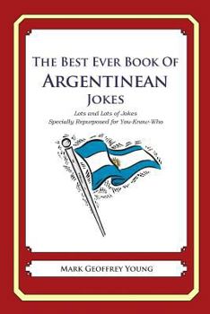 Paperback The Best Ever Book of Argentinian Jokes: Lots and Lots of Jokes Specially Repurposed for You-Know-Who Book