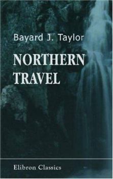 Paperback Northern Travel: Summer and Winter Pictures: Sweden, Denmark, and Lapland Book