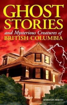 Paperback Ghost Stories and Mysterious Creatures of British Columbia Book