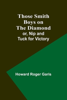 Paperback Those Smith Boys on the Diamond; or, Nip and Tuck for Victory Book