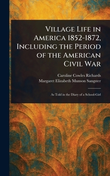 Hardcover Village Life in America 1852-1872, Including the Period of the American Civil War Book