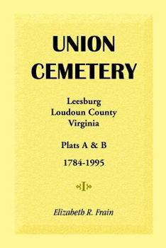 Paperback Union Cemetery, Leesburg, Loudoun County, Virginia: Plats A and B, 1784-1995 Book