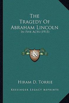 Paperback The Tragedy Of Abraham Lincoln: In Five Acts (1915) Book