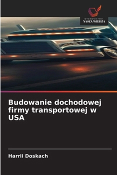 Budowanie dochodowej firmy transportowej w USA (Polish Edition)