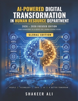 Paperback AI-Powered Digital Transformation in Human Resource Department: 2026 - 2030 Focused Edition: From Foundations to AI Agents for a Human-Centric Future Book
