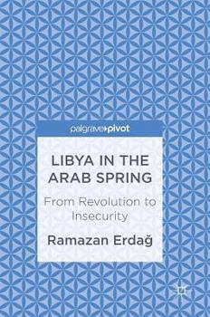 Hardcover Libya in the Arab Spring: From Revolution to Insecurity Book