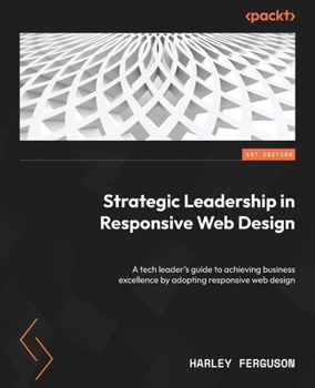Paperback Strategic Leadership in Responsive Web Design: A tech leader's guide to achieving business excellence by adopting responsive web design Book