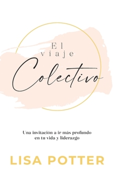 Paperback El viaje Colectivo: Una invitación a ir más profundo en tu vida y liderazgo [Spanish] Book