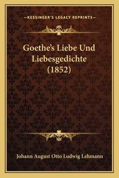 Paperback Goethe's Liebe Und Liebesgedichte (1852) [German] Book