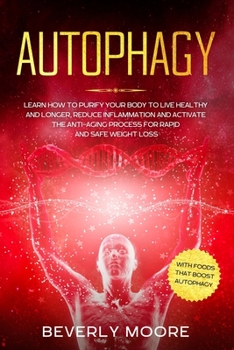 Paperback Autophagy: Learn How to Purify your Body to Live Healthy and Longer, Reduce Inflammation and Activate the Anti-Aging Process for Book