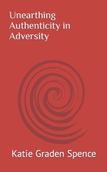 Paperback Unearthing Authenticity in Adversity Book