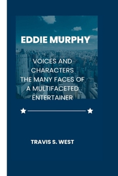 EDDIE MURPHY: Voices and Characters. The Many Faces of a Multifaceted Entertainer