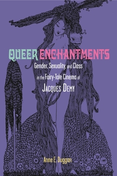 Paperback Queer Enchantments: Gender, Sexuality, and Class in the Fairy-Tale Cinema of Jacques Demy Book