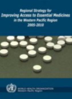 Paperback Regional Strategy for Improving Access to Essential Medicines in the Western Pacific Region, 2005-2010 Book