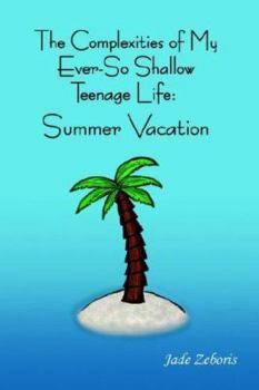 Paperback The Complexities of My Ever So Shallow Teenage Life: Summer Vacation Book