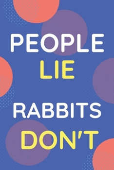 Paperback Notebook People Lie Rabbits Don't: Funny Blue And White Novelty Notebook Gift For Rabbits Lovers Book